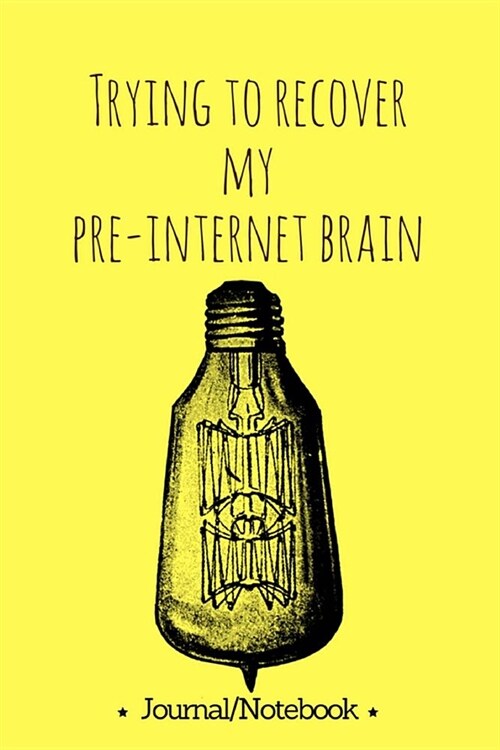 Journal/Notebook: Trying to recover my pre-internet brain Lined Notebook/Journal (6X9Large) (Paperback)