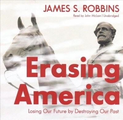 Erasing America: Losing Our Future by Destroying Our Past (Audio CD)