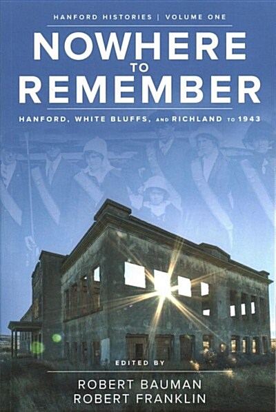 Nowhere to Remember: Hanford, White Bluffs, and Richland to 1943 (Paperback)