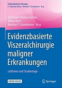 Evidenzbasierte Viszeralchirurgie Maligner Erkrankungen: Leitlinien Und Studienlage (Hardcover, 1. Aufl. 2018)