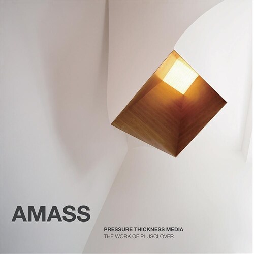 Amass: Pressure Thickness Media: The Work of Plusclover (Hardcover)