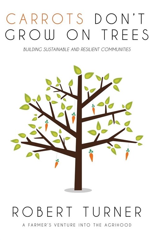 Carrots Dont Grow on Trees: Building Sustainable and Resilient Communities (Paperback)
