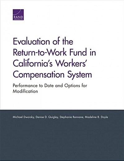 Evaluation of the Return-To-Work Fund in Californias Workers Compensation System: Performance to Date and Options for Modification (Paperback)