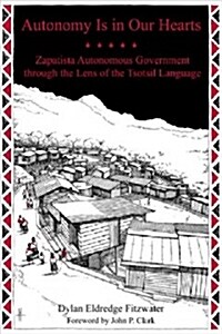 Autonomy Is in Our Hearts: Zapatista Autonomous Government Through the Lens of the Tsotsil Language (Paperback)