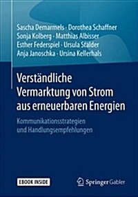Verst?dliche Vermarktung Von Strom Aus Erneuerbaren Energien: Kommunikationsstrategien Und Handlungsempfehlungen (Hardcover, 1. Aufl. 2018)