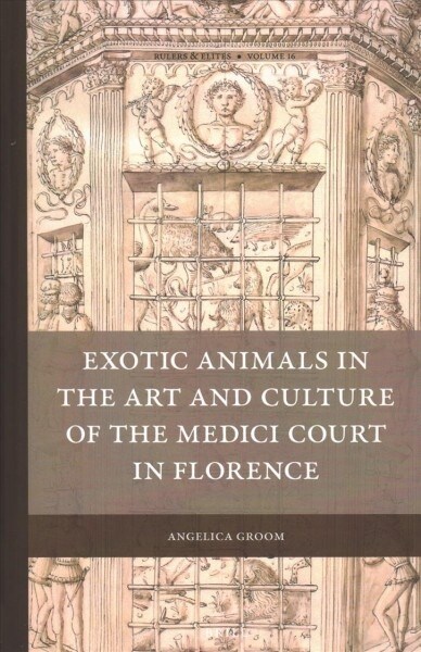 Exotic Animals in the Art and Culture of the Medici Court in Florence (Hardcover)