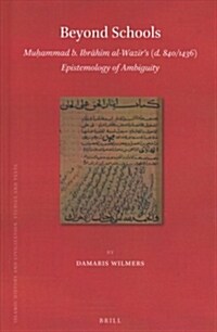 Beyond Schools: Muḥammad B. Ibrāhīm Al-Wazīrʼs (D. 840/1436) Epistemology of Ambiguity (Hardcover)