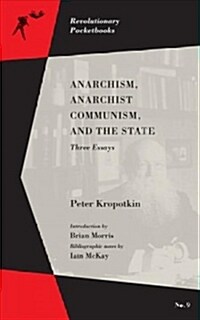 Anarchism, Anarchist Communism, and the State: Three Essays (Paperback)