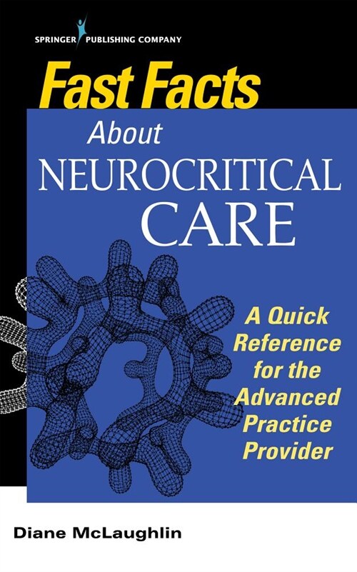 Fast Facts about Neurocritical Care: What Nurse Practitioners and Physician Assistants Need to Know (Paperback)