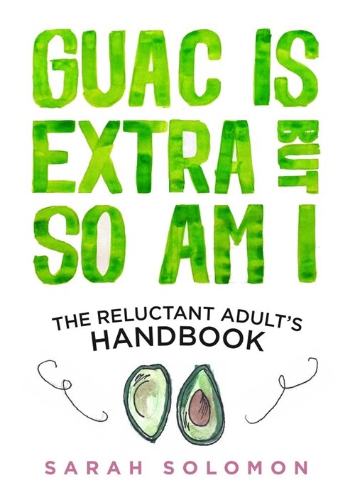 Guac Is Extra But So Am I: The Reluctant Adults Handbook (Hardcover)