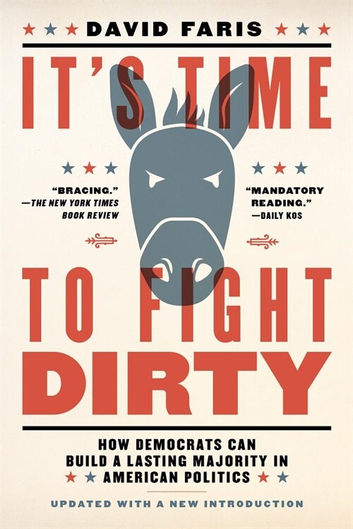 Its Time to Fight Dirty: How Democrats Can Build a Lasting Majority in American Politics (Paperback)