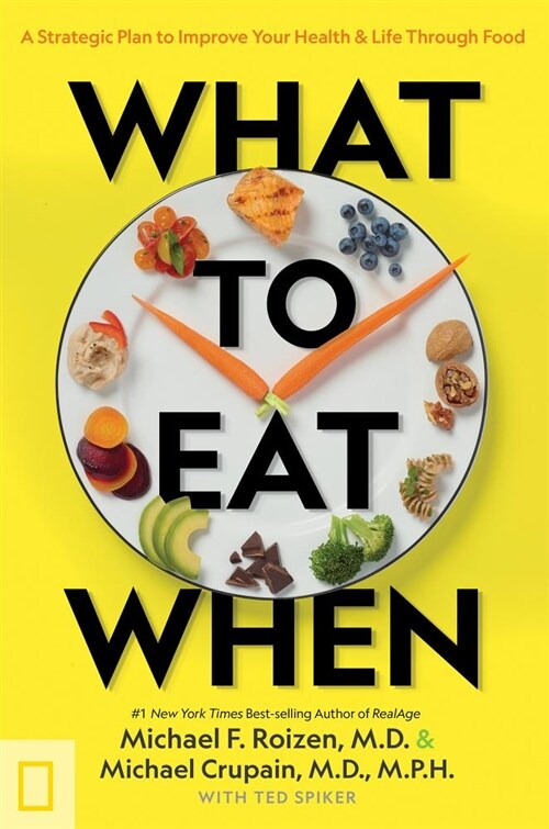 What to Eat When: A Strategic Plan to Improve Your Health and Life Through Food (Hardcover)