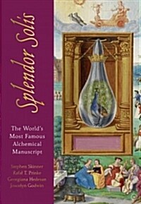 The Splendor Solis : The Worlds Most Famous Alchemical Manuscript (Hardcover, 0 New edition)