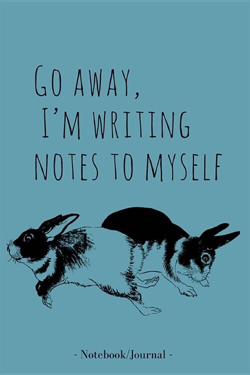 Journal/Notebook: Go away, I am writing notes to myself: Lined Notebook/Journal (6X9Large) (Paperback)