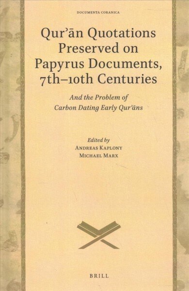 Qurʾān Quotations Preserved on Papyrus Documents, 7th-10th Centuries: And the Problem of Carbon Dating Early Qurʾāns (Hardcover, Approx. 227 Pp.)