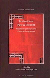 Postcolonial Past & Present: Negotiating Literary and Cultural Geographies (Hardcover)