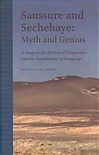 Saussure and Sechehaye: Myth and Genius: A Study in the History of Linguistics and the Foundations of Language (Hardcover)