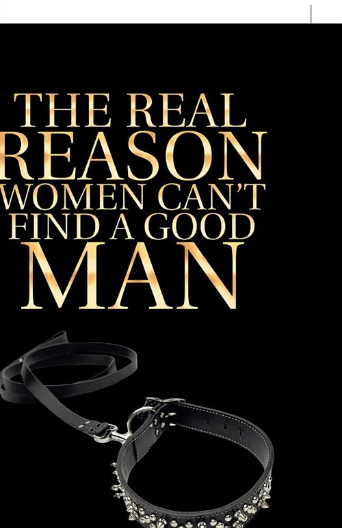 The Real Reason Women Cant Find a Good Man (Paperback)
