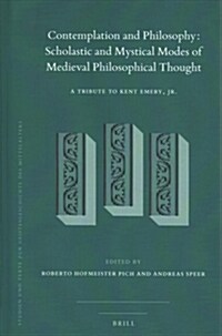 Contemplation and Philosophy: Scholastic and Mystical Modes of Medieval Philosophical Thought: A Tribute to Kent Emery, Jr. (Hardcover)