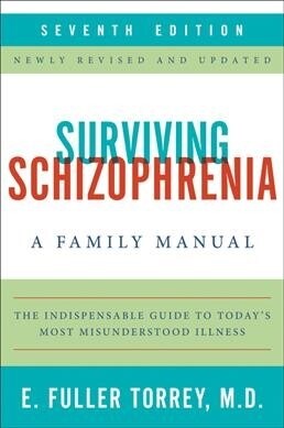 Surviving Schizophrenia, 7th Edition: A Family Manual (Paperback)