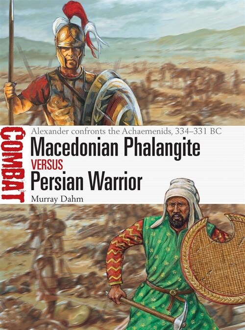 Macedonian Phalangite vs Persian Warrior : Alexander confronts the Achaemenids, 334–331 BC (Paperback)