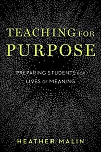 Teaching for Purpose: Preparing Students for Lives of Meaning (Paperback)
