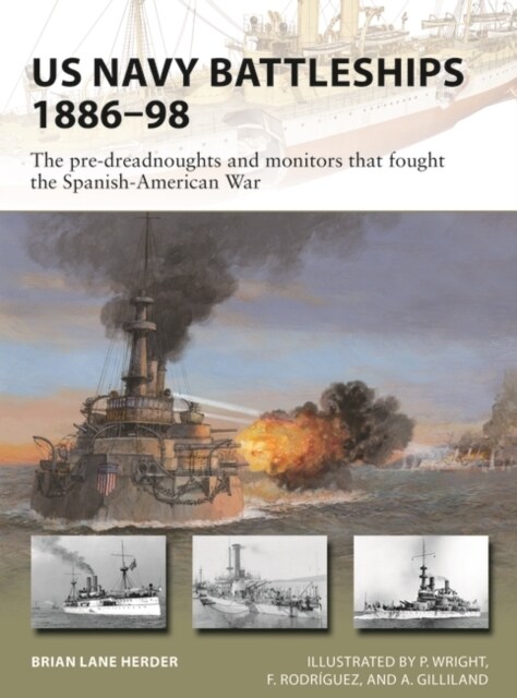 US Navy Battleships 1886–98 : The pre-dreadnoughts and monitors that fought the Spanish-American War (Paperback)