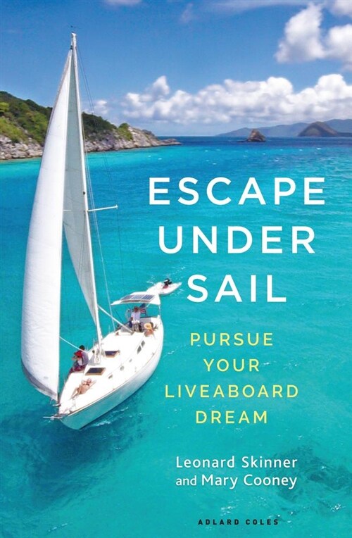 Escape Under Sail : Pursue Your Liveaboard Dream (Paperback)