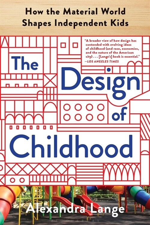 The Design of Childhood: How the Material World Shapes Independent Kids (Paperback)