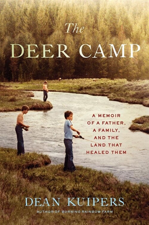 The Deer Camp: A Memoir of a Father, a Family, and the Land That Healed Them (Hardcover)