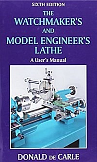 Watchmakers and Model Engineers Lathe : A Users Manual (Hardcover, 6 Revised edition)