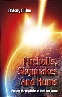 Fireballs, Skyquakes and Hums: Probing the Mysteries of Light and Sound (Hardcover)