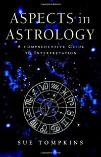 Aspects In Astrology : A Comprehensive guide to Interpretation (Paperback)