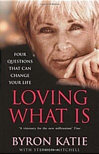 Loving What Is : How Four Questions Can Change Your Life (Paperback)