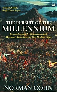 The Pursuit of the Millennium : Revolutionary Millenarians and Mystical Anarchists of the Middle Ages (Paperback)