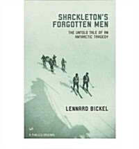 Shackletons Forgotten Men : The Untold Tale of an Antarctic Tragedy (Paperback)
