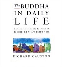 The Buddha In Daily Life : An Introduction to the Buddhism of Nichiren Daishonin (Paperback)