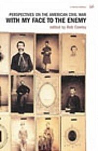 With My Face To The Enemy : Perspectives on the American Civil War (Paperback)