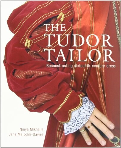 The Tudor Tailor : Reconstructing Sixteenth-Century Dress (Paperback)
