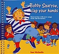 Bobby Shaftoe Clap Your Hands : Musical Fun with New Songs from Old Favorites (Paperback)