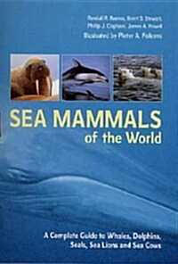 Sea Mammals of the World : A Complete Guide to Whales, Dolphins, Seals, Sea Lions and Sea Cows (Paperback)