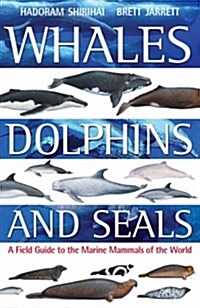 Whales,Dolphins and Seals : A Field Guide to the Marine Mammals of the World (Paperback)