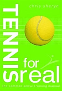 Tennis For Real : The Common Sense Training Manual (Paperback)