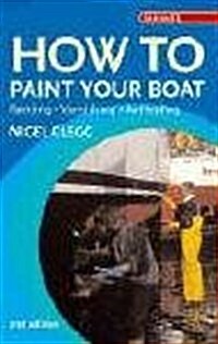 How to Paint Your Boat : Painting, Varnishing , Antifouling (Paperback)