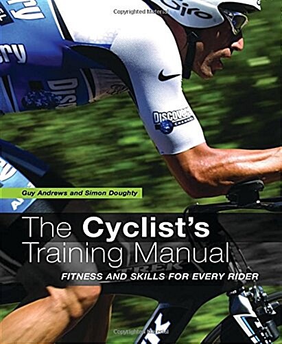 The Cyclists Training Manual : Fitness and Skills for Every Rider (Paperback)