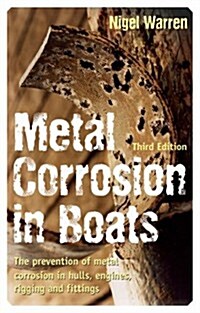 Metal Corrosion in Boats : the Prevention of Metal Corrosion in Hulls, Engines, Rigging and Fittings (Paperback)