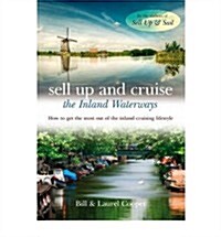 Sell Up and Cruise the Inland Waterways : How to Get the Most Out of the Inland Cruising Lifestyle (Paperback)