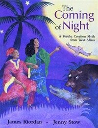 The Coming of Night : A Yoruba Tale from West Africa (Paperback)