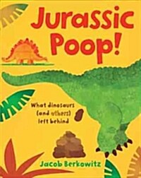Jurassic Poop : What Dinosaurs (and Others) Left Behind (Hardcover)
