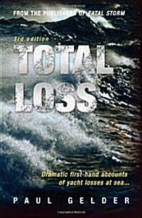 Total Loss : Dramatic First-Hand Accounts of Yacht Losses at Sea (Paperback, 3rd edition)